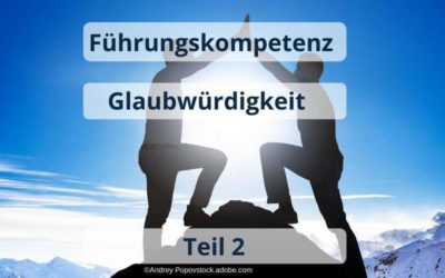 Führungskompetenz Glaubwürdigkeit – Teil 2